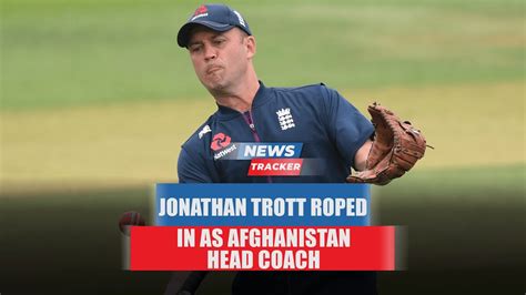 Jonathan Trott Takes Over As Afghanistan Head Coach Before Ireland