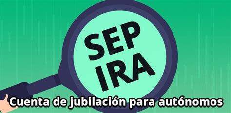 Qué es SEP IRA y cómo aprovecharlo Explicado en español