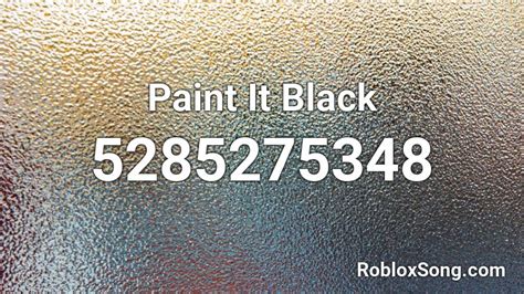 Paint It Black Roblox ID Roblox Music Codes