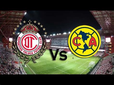 Toluca Vs America Liga Mx Youtube