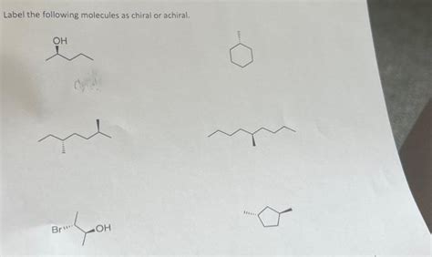 Solved Label The Following Molecules As Chiral Or Achiral Chegg