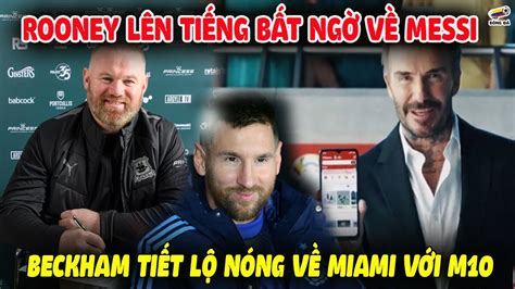 Rooney LÊN TIẾNG BẤT NGỜ Về Messi Beckham Tiết Lộ Nóng Về Inter Miami