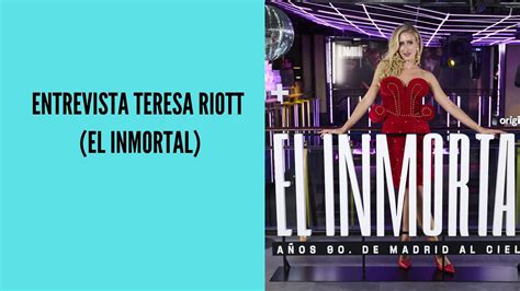 Entrevista Teresa Riott El Inmortal Youtube