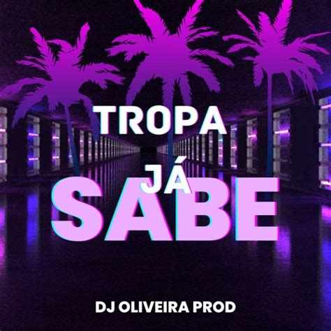 Stream Tropa J Sabe O Que Tu Quer Dj Oliveira Prod By Dj Oliveira