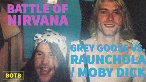 Battle Of Nirvana Day 55 Grey Goose Vs Raunchola Moby Dick YouTube