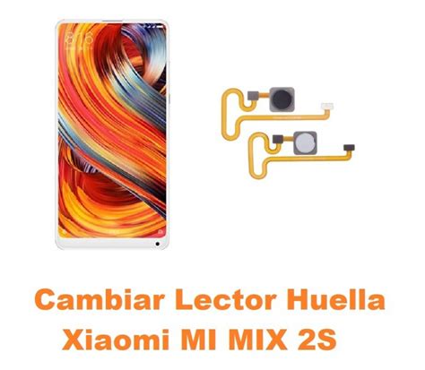 Cambiar Flex Huella Xiaomi MI MIX 2 S Online Madrid