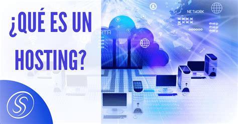 ¿qué Es El Alojamiento Web O Hosting Y Para Que Sirve