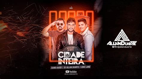 Cidade Inteira Eric Land Feat Xand Avi O X Dj Allan Duarte Remix