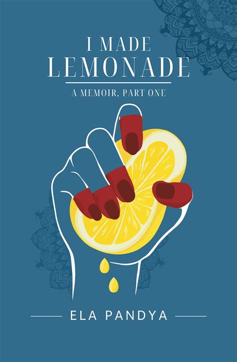 I Made Lemonade Part I By Ela Pandya Goodreads