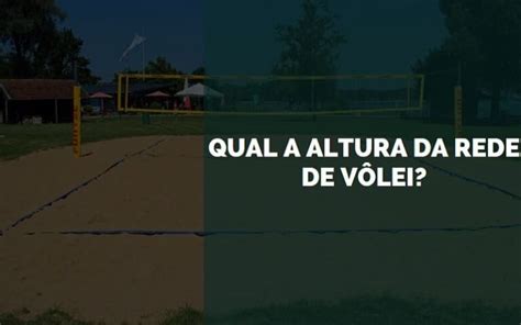 Qual A Altura Da Rede De V Lei Masculino E Feminino Senhor Esporte