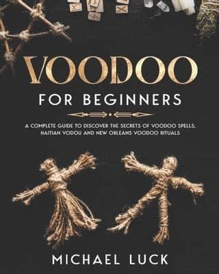 Voodoo For Beginners A Complete Guide To Discover The Secrets Of