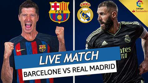 BARCELONE REAL MADRID LIVE LE CLASICO UNE FINALE POUR LE TITRE