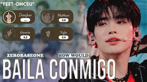 REQUESTED How Would ZB1 Sing Baila Conmigo By ONEUS Yeet Onceu