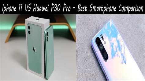 Iphone 11 Vs Huawei P30 Pro Best Smartphone Comparison Umer Tech