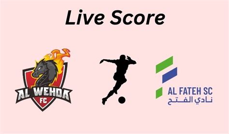 Watch Al Wehda Vs Al Fateh Live Score March Line Ups Saudi Pro