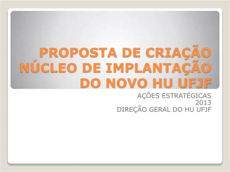 Ppt Proposta De Cria O N Cleo De Implanta O Do Novo Hu Ufjf