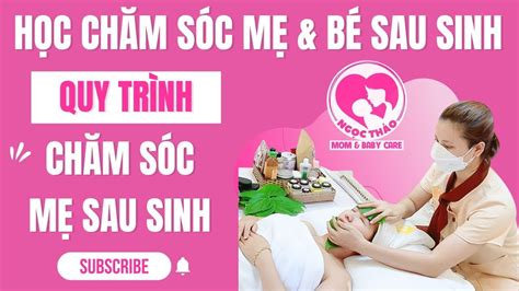 Học chăm sóc mẹ và bé sau sinh hướng dẫn quy trình chăm sóc mẹ sau