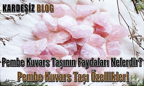 Pembe Kuvars Taşının Faydaları Nelerdir Pembe Kuvars Taşı Özellikleri