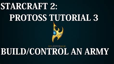 Starcraft 2 Beginner Guides Protoss Tutorial 3 Building An Army