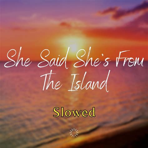 She Said Shes From The Islands Kompa Slowed By Slowed Remix Dj Listen On Audiomack