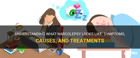 Understanding What Narcolepsy Looks Like Symptoms Causes And