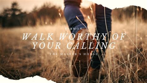 Walk Worthy of Your Calling | Sermon at The Master's House