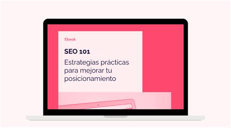 [ebook] Seo 101 Estrategias Prácticas Para Mejorar Tu Posicionamiento