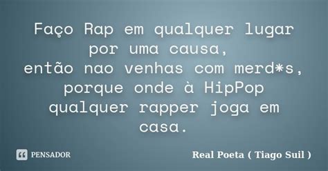 Faço Rap Em Qualquer Lugar Por Uma Real Poeta Tiago Suil Pensador