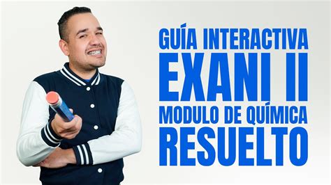 Guía Interactiva Exani Ii Módulo De Química Resuelto Youtube