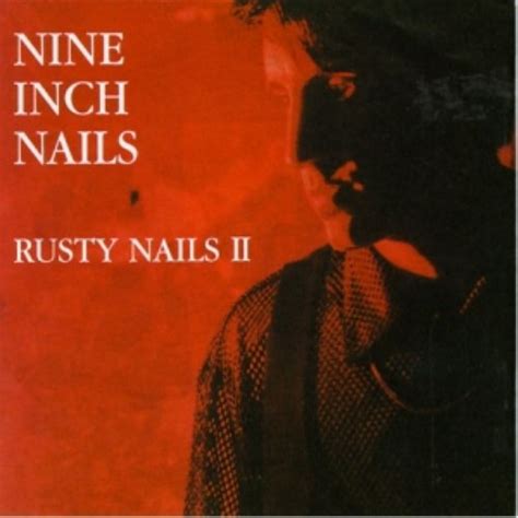 Rusty Nails Ii — Nine Inch Nails Lastfm