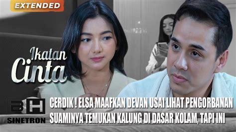 Ikatan Cinta Nanti Malam Cerdik Elsa Maafkan Devan Usai Lihat