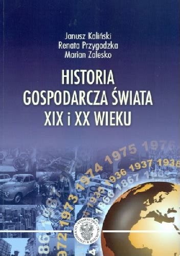 HISTORIA GOSPODARCZA ŚWIATA XIX I XX WIEKU Janusz Kaliński Marian