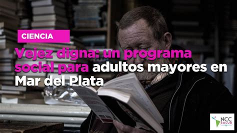 Vejez Digna Un Programa Social Para Adultos Mayores En Mar Del