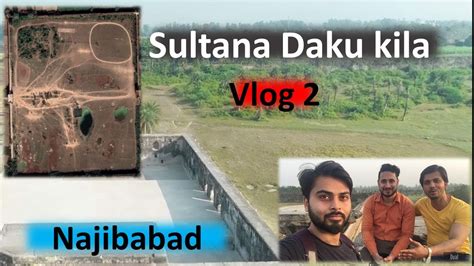 Complete View Of Sultana Daku Ka Kila Najibabad Historical Place Of