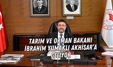 Tar M Ve Orman Bakan Brahim Yumakl Akhisara Geliyor Siyaset