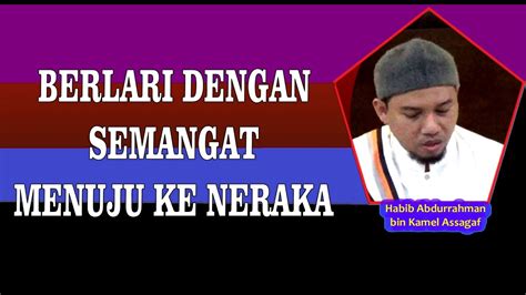 Berlari Dengan Semangat Menuju Neraka Habib Abdurrahman Assagaf Youtube