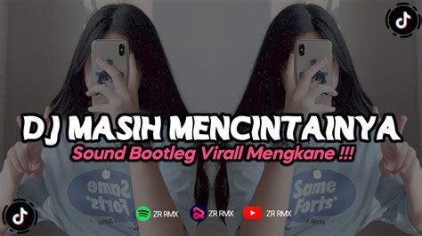 Dj Masih Mencintainya Remix Viral Tiktok Terbaru Bootleg Youtube