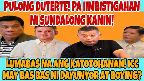 HALA PULONG DUTERTE PA IIMBISTIGAHAN NI SUNDALONG KANIN PBBM At BOYING