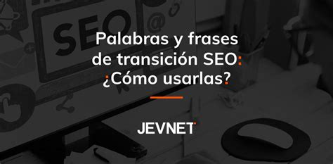 Palabras De Transici N Seo O Frases C Mo Usarlas