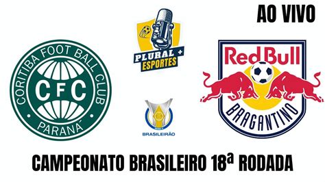 Coritiba X Rb Bragantino Brasileirão 18ª Rodada Ao Vivo Coritiba