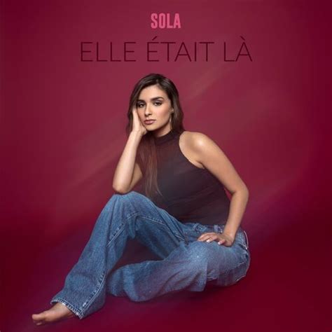 Sola Elle était là chansons et paroles Deezer