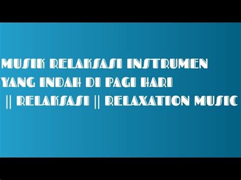 Musik Relaksasi Instrumen Yang Indah Di Pagi Hari Relaksasi