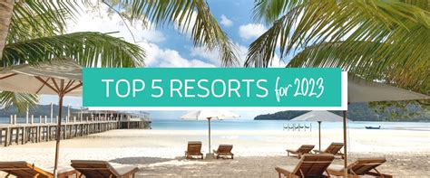 Top 5 New Resorts for 2023 - Journeys Inc.