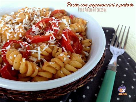 Pasta Con Peperoncini E Patate Pane Amore E Fantasia Ricette Cibi