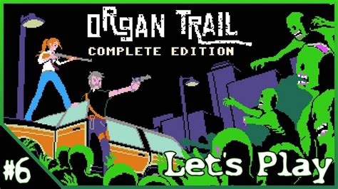 Lets Play Organ Trail The Complete Edition Episode 6 Youtube