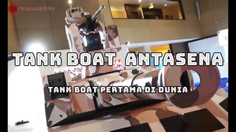 Antasena Tank Boat Pertama Di Dunia Dari Indonesia YouTube