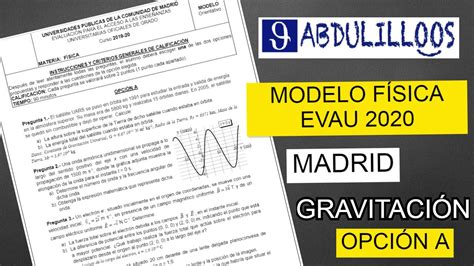 MODELO EXAMEN FÍSICA EVAU 2020 OPCIÓN A GRAVITACIÓN UNIVERSAL YouTube