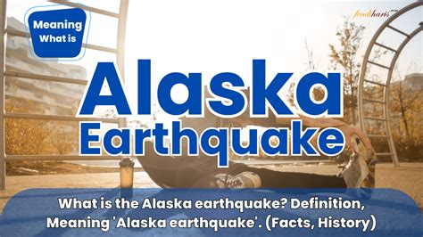 What is The Alaska Earthquake? Meaning, Facts and History | Recommended ...