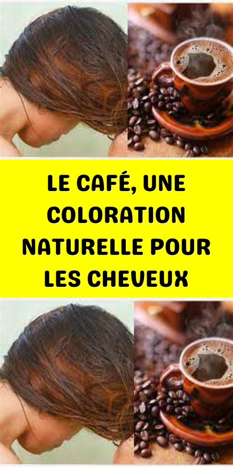 LE CAFÉ UNE COLORATION NATURELLE POUR LES CHEVEUX Coin Des Femmes en