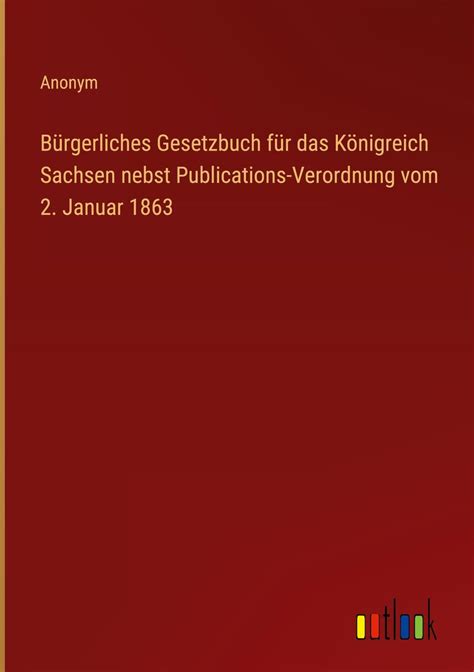 B Rgerliches Gesetzbuch F R Das K Nigreich Sachsen Nebst Publications